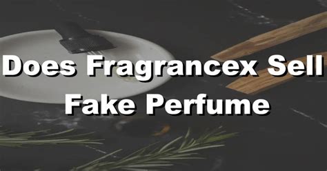 does fragrancex sell fake perfume|check if perfume is original.